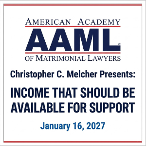 Christopher C. Melcher, who is ranked as a Band 1 Chambers & Partners High-Net-Worth top family law attorney, presenting Income That Should Be Available for Support at the AAML SoCal Trial Institute on January 16, 2027